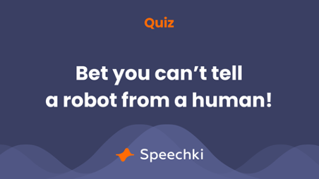 Website graphic saying "Quiz: Bet you can't tell a robot from a human!" with the Speechki logo underneath